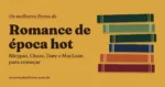 Melhores livros de romance de época hot: 10 indicações